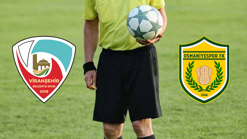 Viranşehir Belediyespor- Osmaniyespor Futbol Kulübü maçının hakemi belli oldu